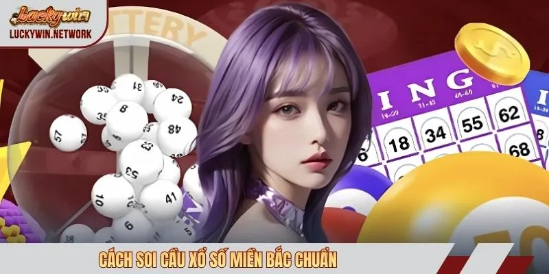 cách soi cầu xổ số miền Bắc chuẩn