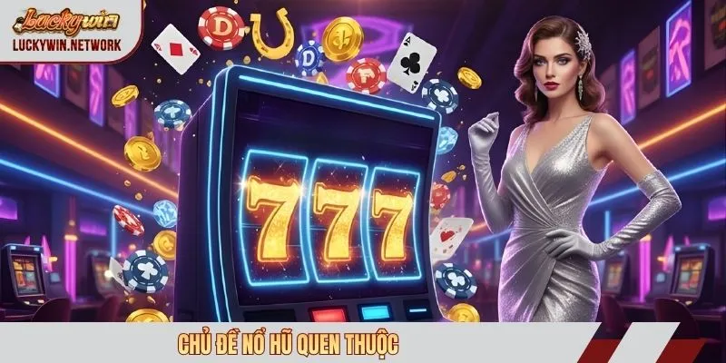 Chủ đề nổ hũ quen thuộc