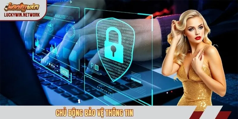 Chủ động bảo vệ thông tin