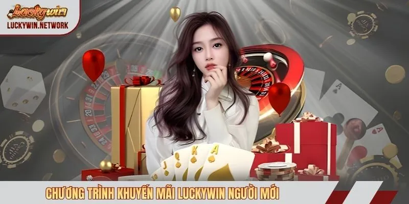 Chương trình khuyến mãi Luckywin người mới