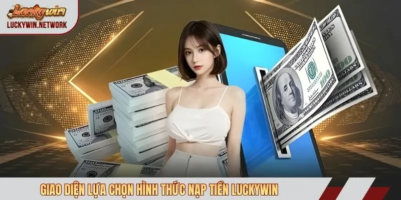 Giao diện lựa chọn hình thức nạp tiền Luckywin