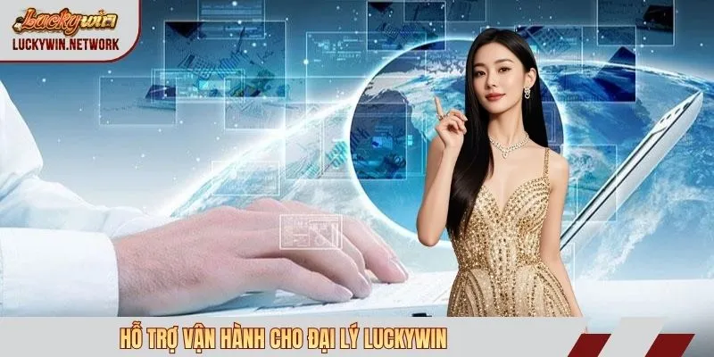 Hỗ trợ vận hành cho đại lý Luckywin