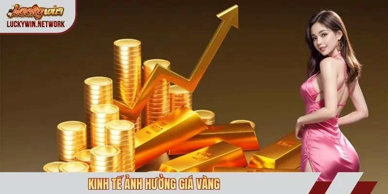 Kinh tế ảnh hưởng giá vàng