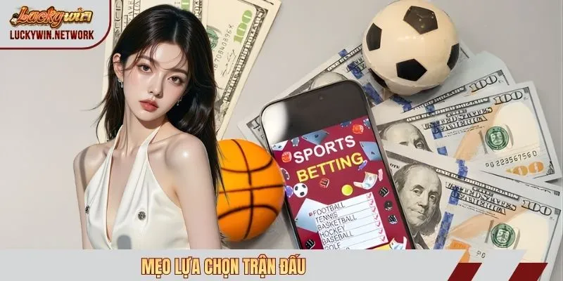 Mẹo lựa chọn trận đấu