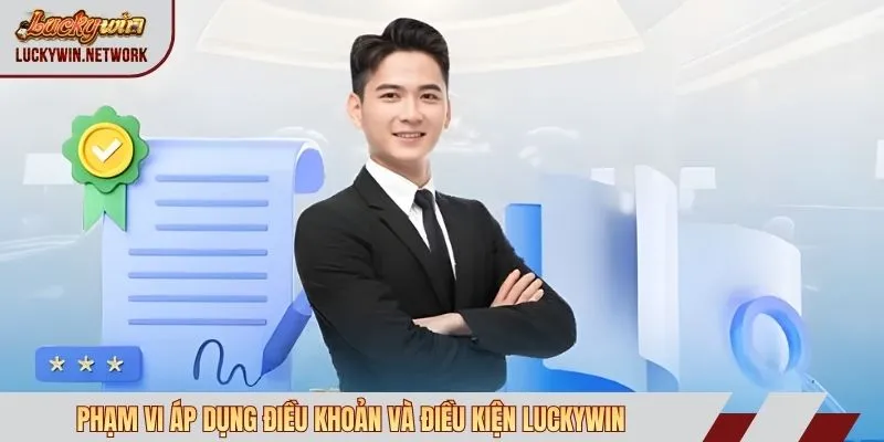 Phạm vi áp dụng điều khoản và điều kiện Luckywin