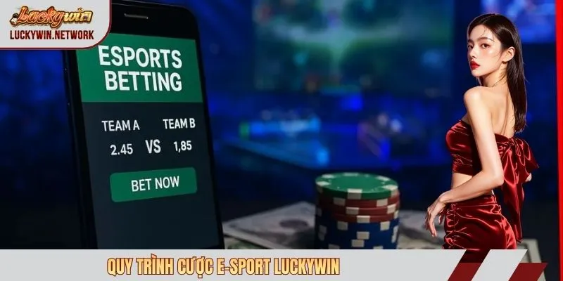 Quy trình cược e-sport Luckywin
