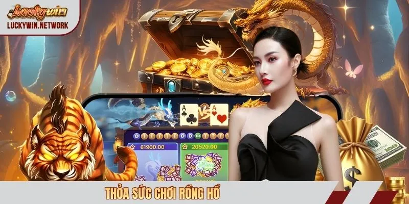 Thỏa sức chơi rồng hổ