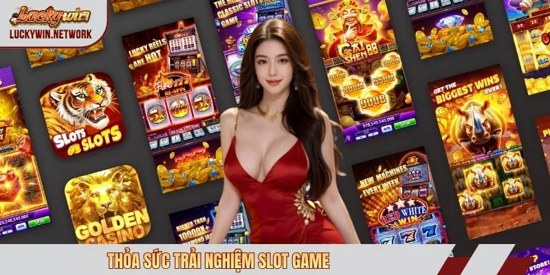 Thỏa sức trải nghiệm slot game