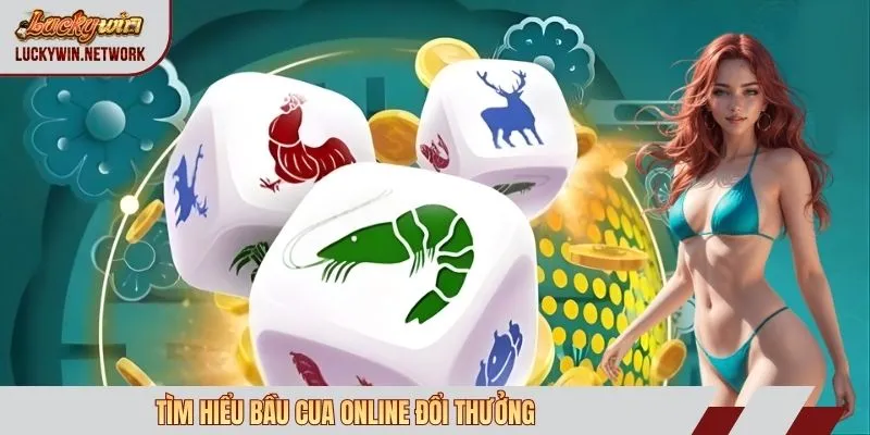 Tìm hiểu bầu cua online đổi thưởng