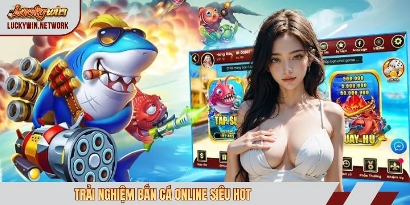 Trải nghiệm bắn cá online siêu hot